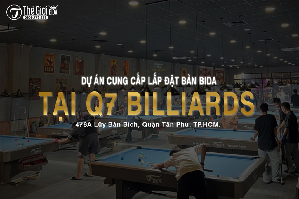 Dự án cung cấp lắp đặt Bàn Bida tại Q7 Billiards
