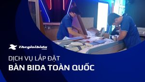 Lắp đặt bàn bida - tư vấn lắp đặt bida toàn quốc