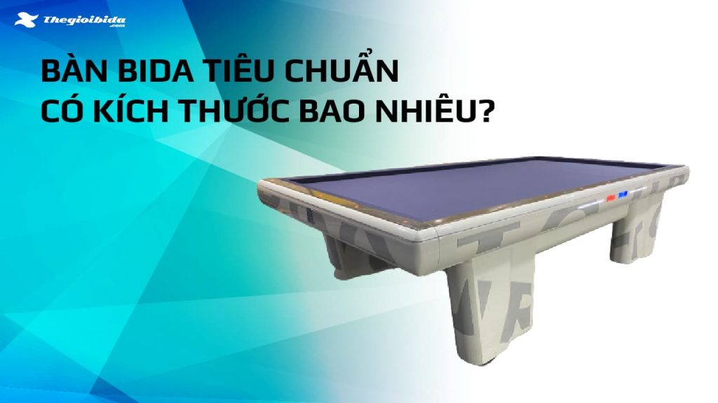 Kích thước tiêu chuẩn của bàn bida là bao nhiêu