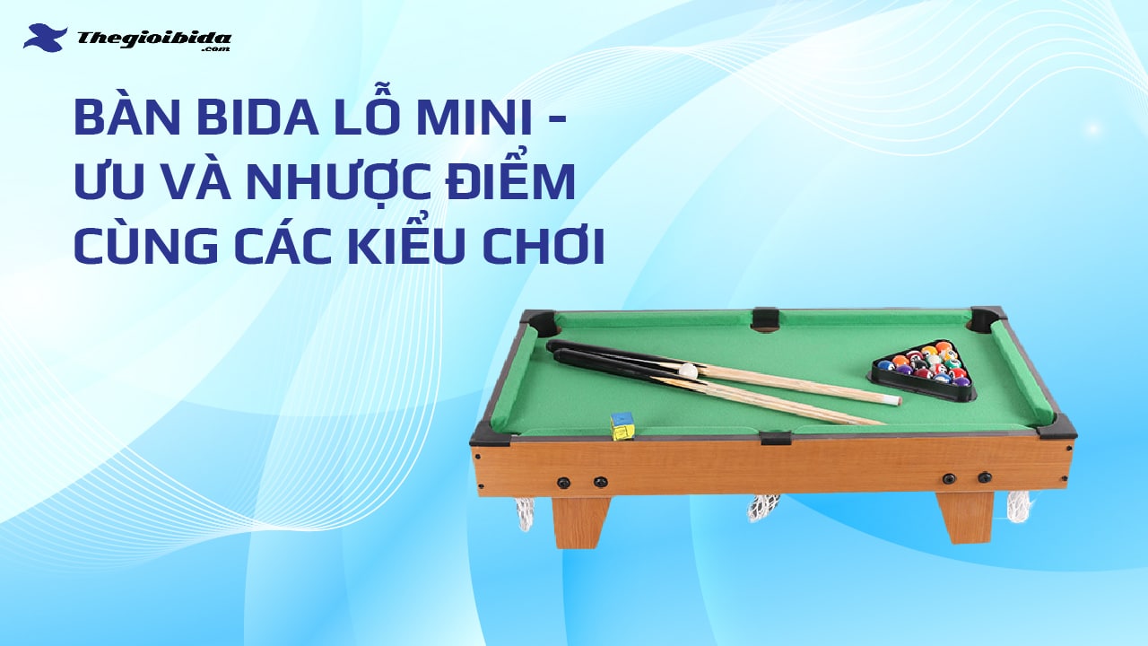 ưu và nhược điểm kèm lối chơi của bàn bida lỗ mini