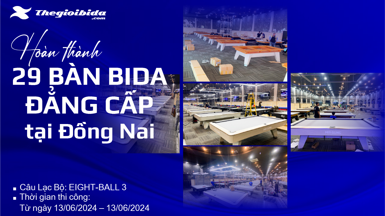 Thế Giới Bida hoàn thành 29 bàn bida đẳng cấp tại Đồng Nai