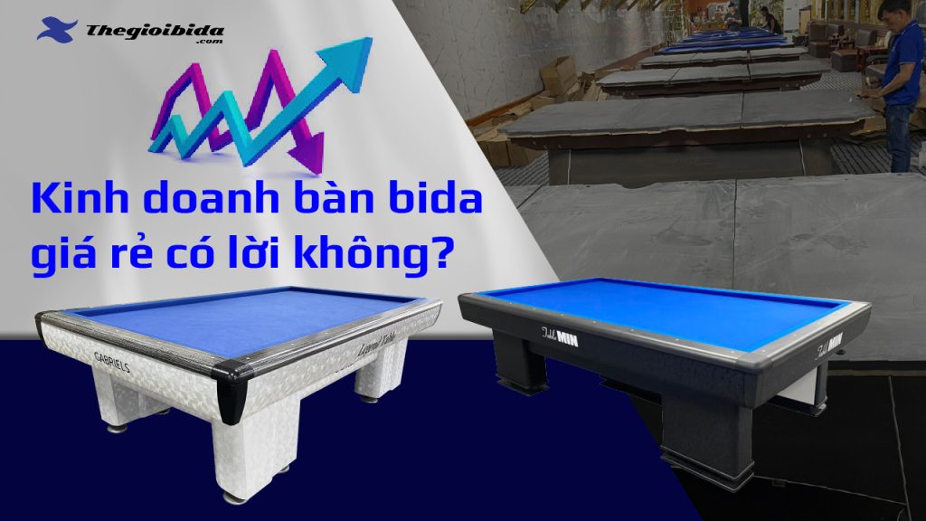 Kinh doanh bàn bida giá rẻ có lời không?