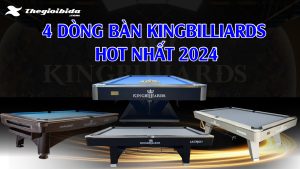 4 Dòng bàn bida KingBilliards hot nhất 2024